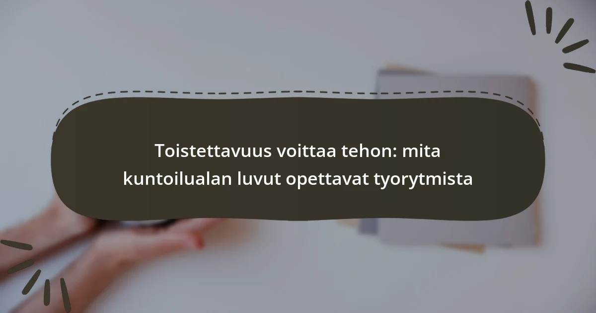 Toistettavuus voittaa tehon: mita kuntoilualan luvut opettavat tyorytmista
