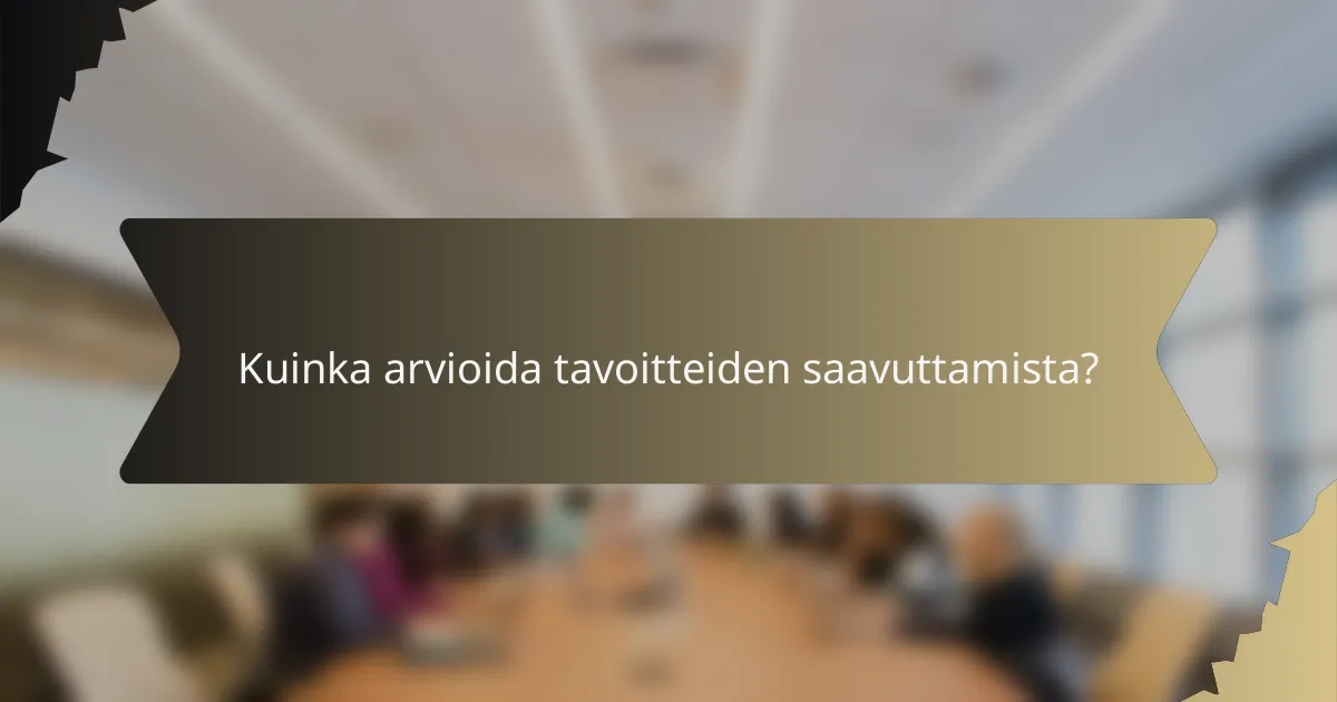 Kuinka arvioida tavoitteiden saavuttamista?