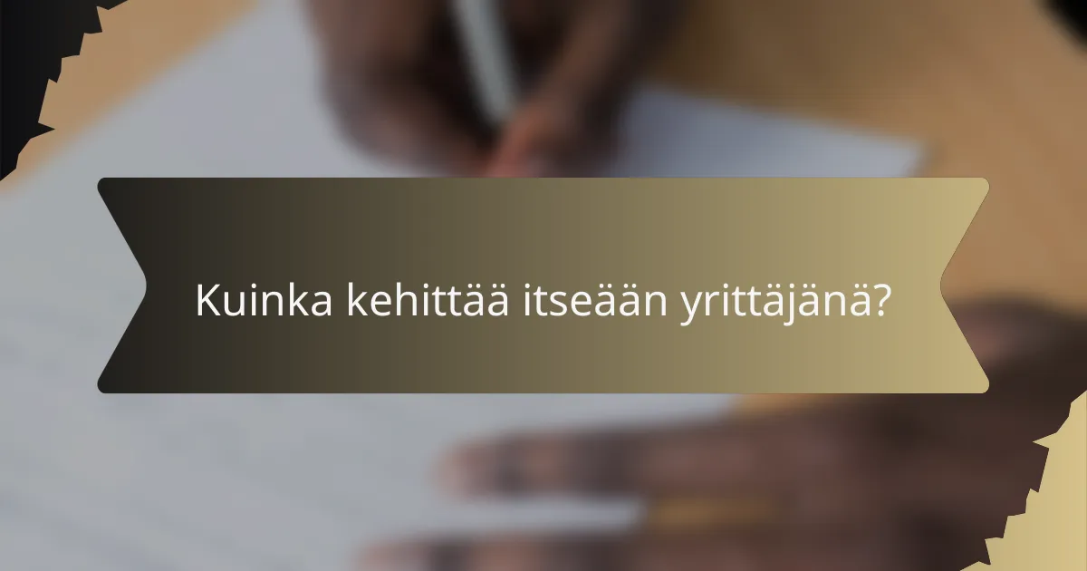 Kuinka kehittää itseään yrittäjänä?