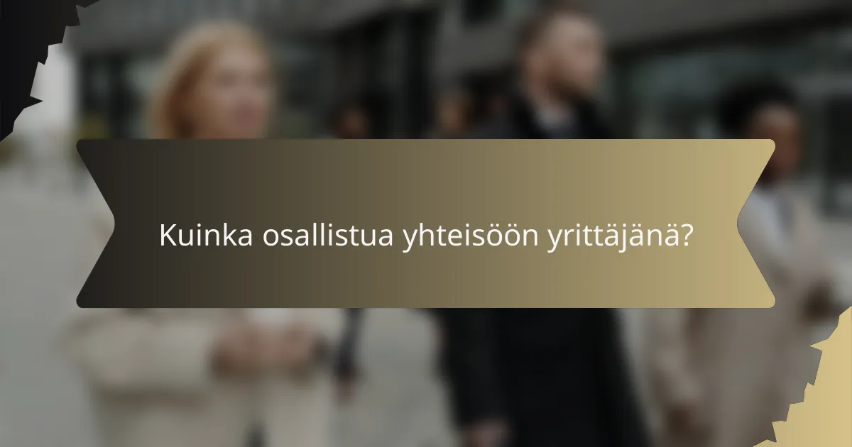 Kuinka osallistua yhteisöön yrittäjänä?