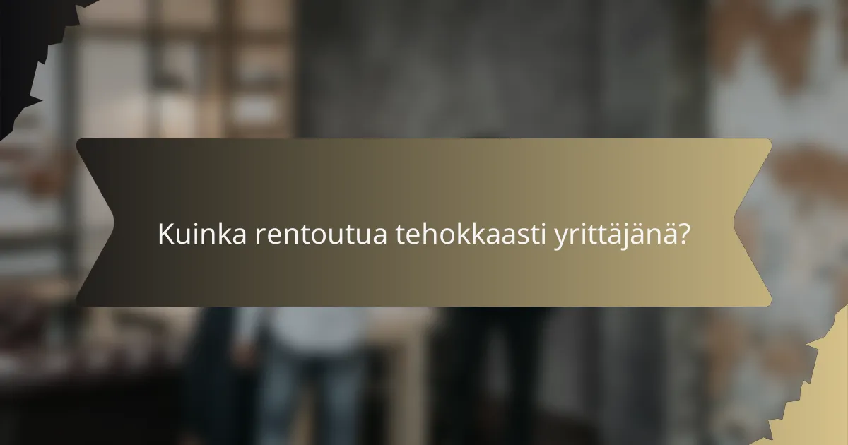 Kuinka rentoutua tehokkaasti yrittäjänä?