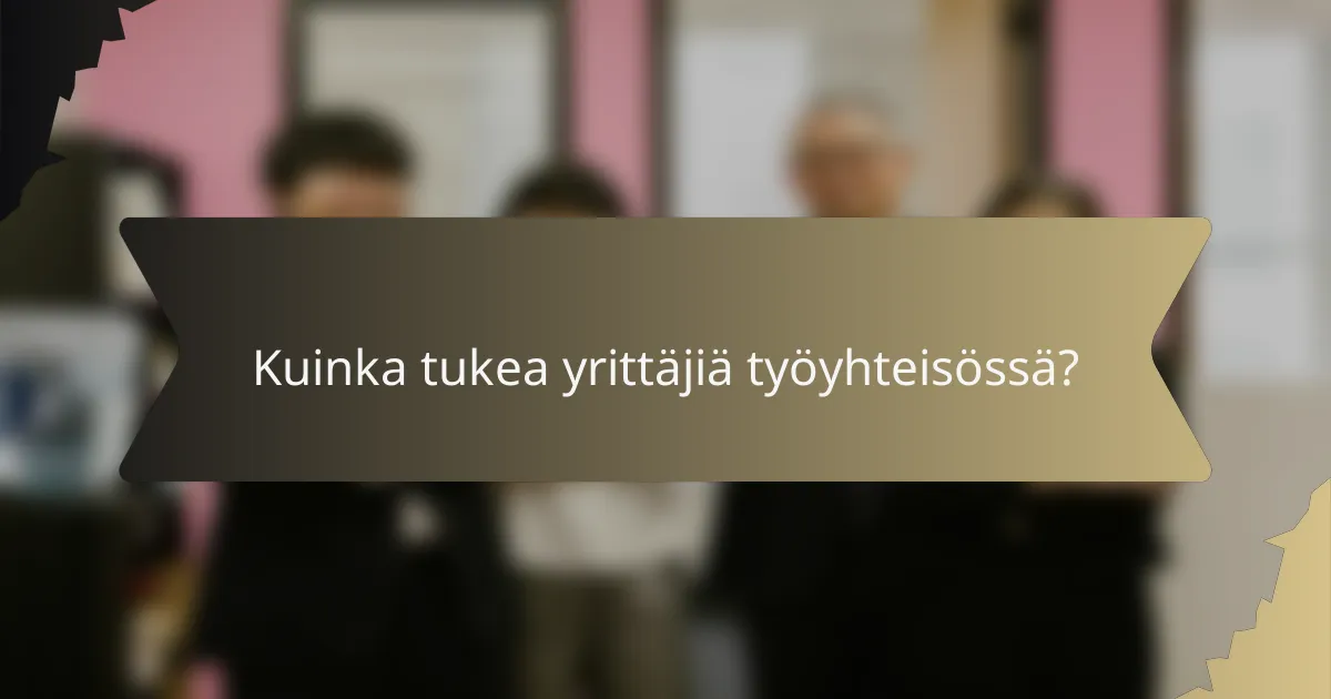Kuinka tukea yrittäjiä työyhteisössä?