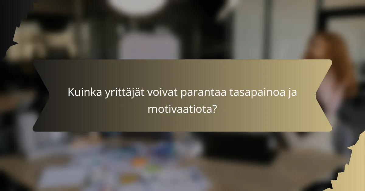 Kuinka yrittäjät voivat parantaa tasapainoa ja motivaatiota?