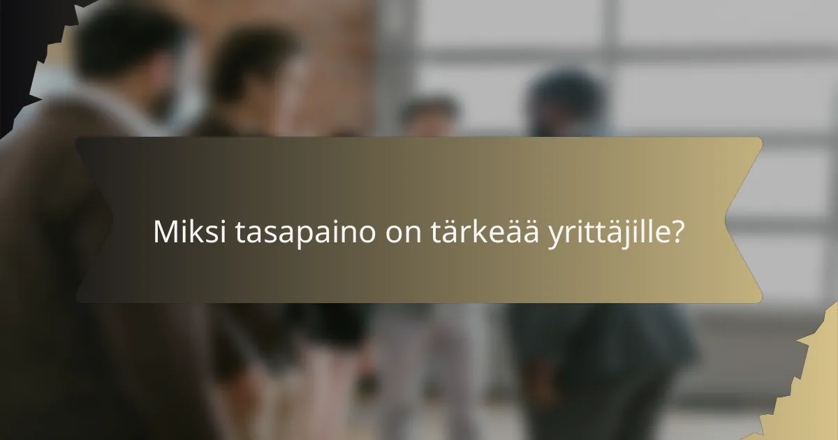 Miksi tasapaino on tärkeää yrittäjille?