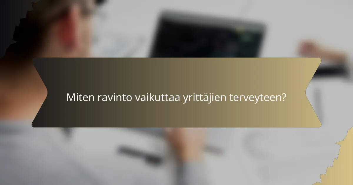 Miten ravinto vaikuttaa yrittäjien terveyteen?
