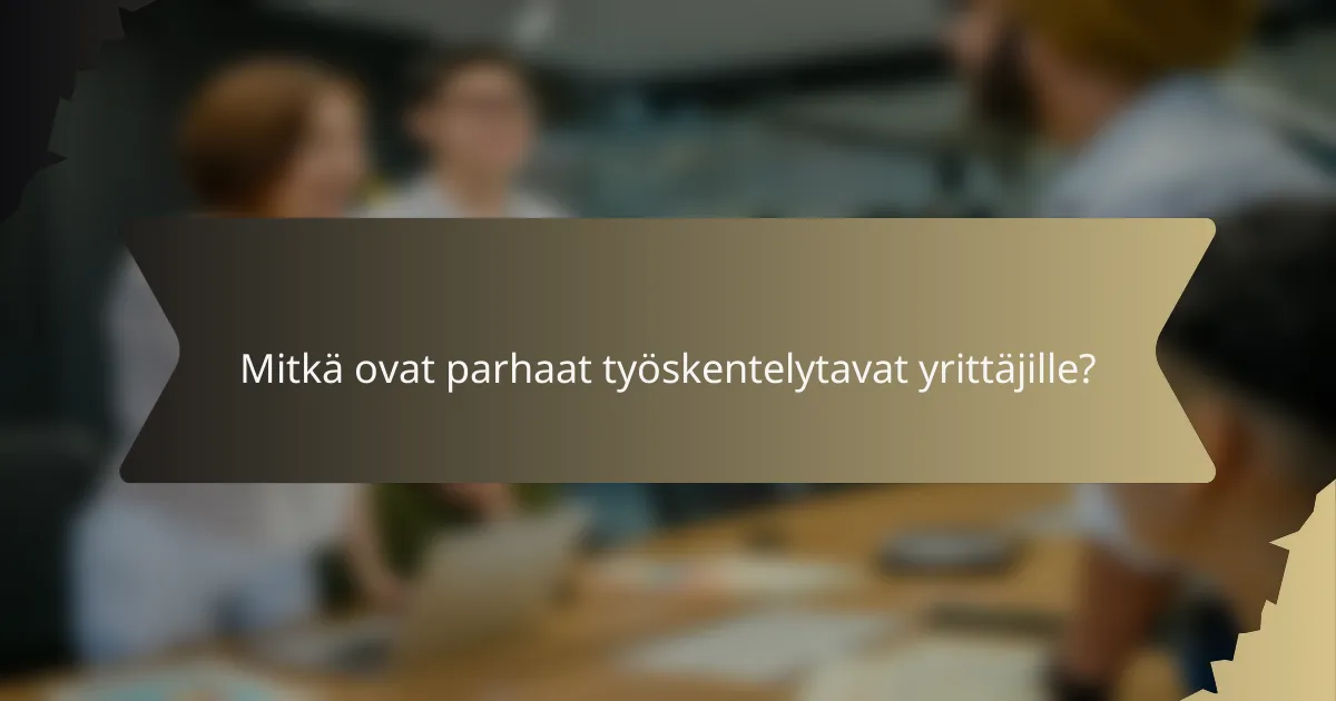 Mitkä ovat parhaat työskentelytavat yrittäjille?