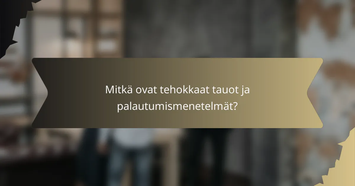Mitkä ovat tehokkaat tauot ja palautumismenetelmät?