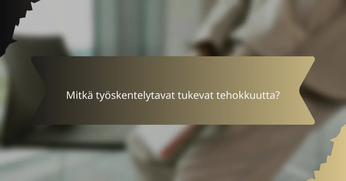 Mitkä työskentelytavat tukevat tehokkuutta?